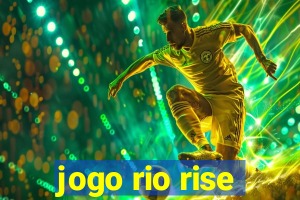 jogo rio rise